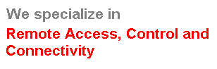 We specialise in Renote Access, Control and Connectivity